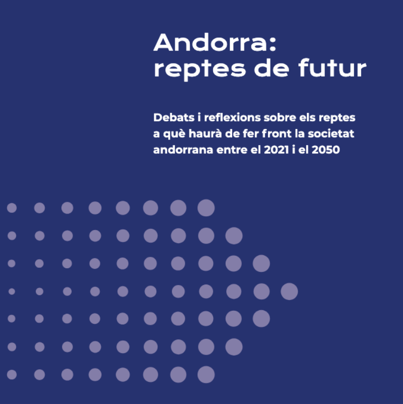 Andorra: reptes de futur. Debats i reflexions sobre els reptes a què haurà de fer front la societat andorrana entre el 2021 i el 2050